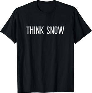 Think Snow - For Winter and Snow Lovers of All Ages T-Shirt - T-Shirt | Black