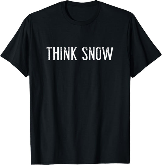 Think Snow - For Winter and Snow Lovers of All Ages T-Shirt - T-Shirt | Black