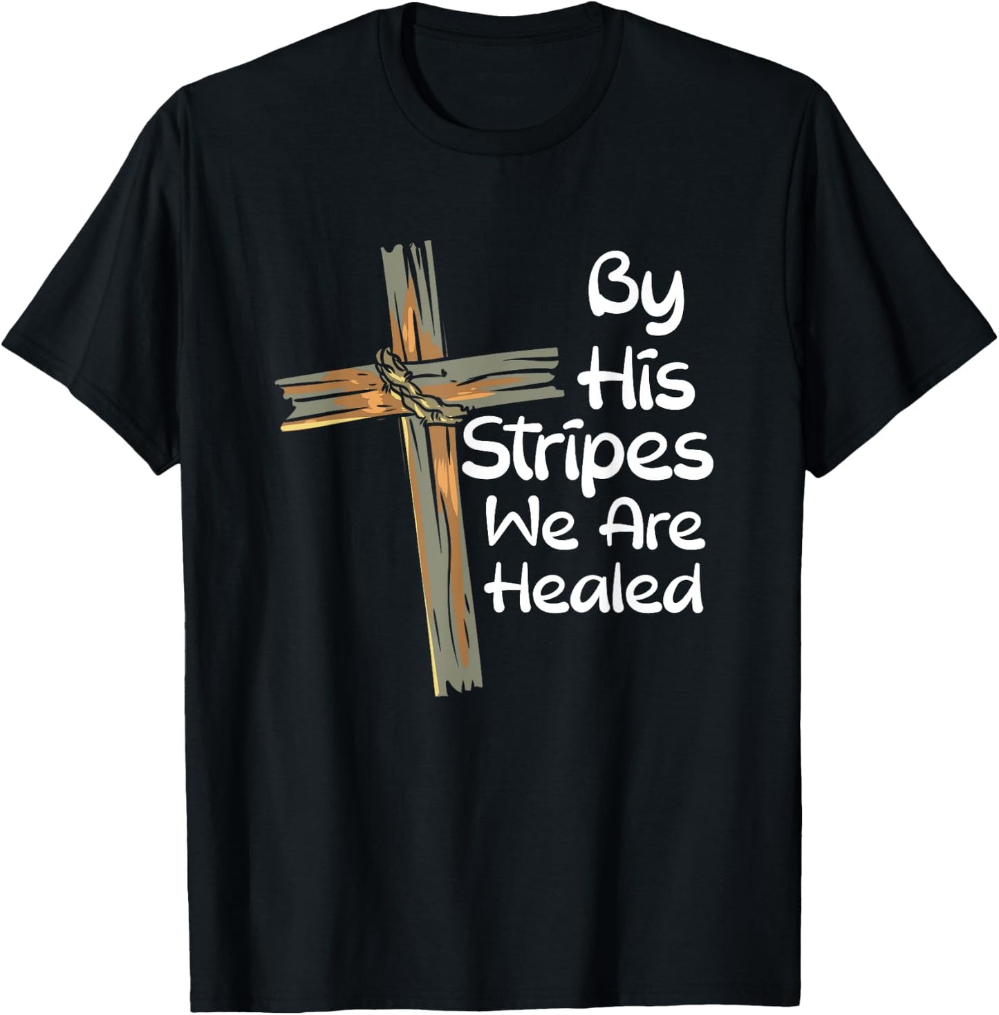 By His Stripes We Are Healed Christianity I Christian Faith T-Shirt - T-Shirt | Black