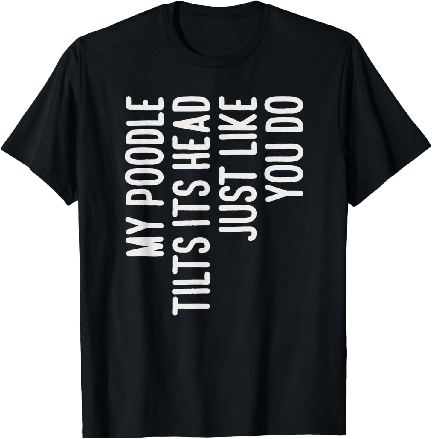 My Poodle Tilts Its Head Funny Poodle Dog Owner T-Shirt - T-Shirt | Black