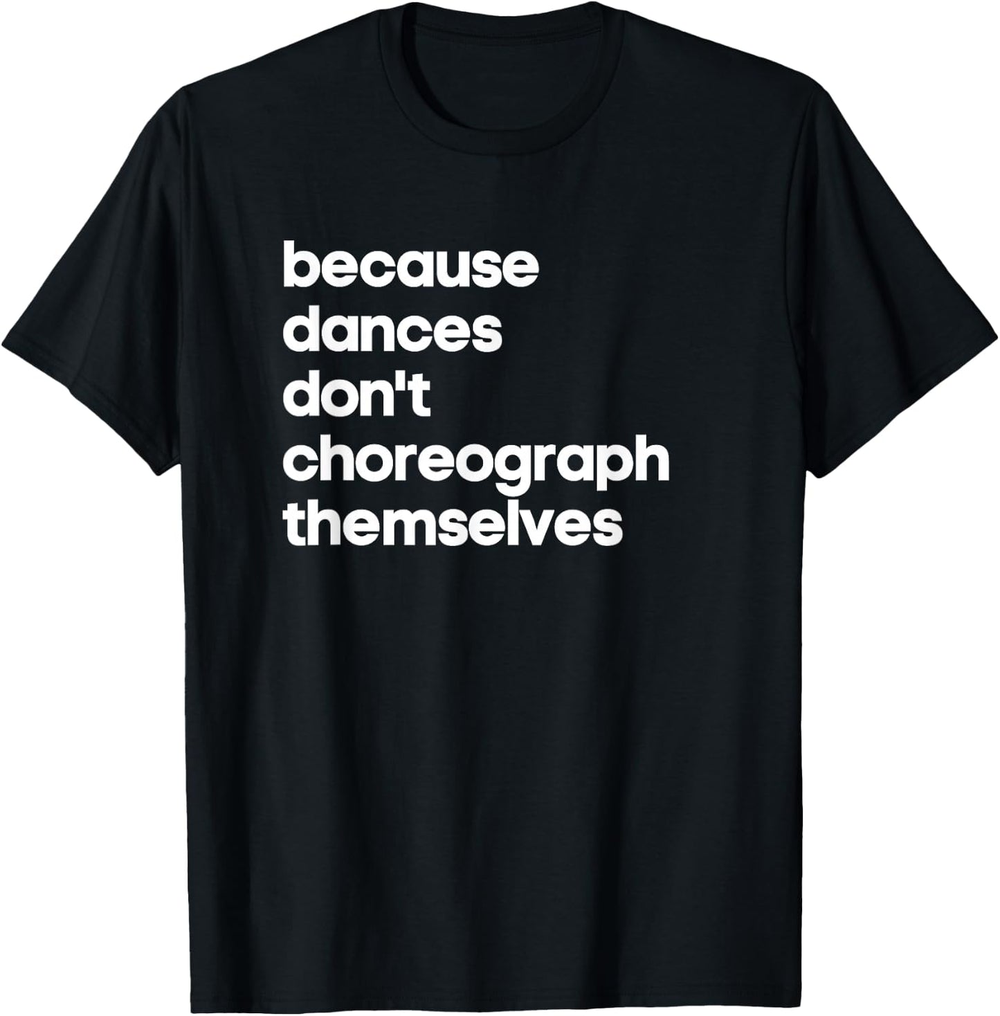 Funny Choreographer Dance Teacher Cool Unique Gift Shirt T-Shirt - T-Shirt | Black