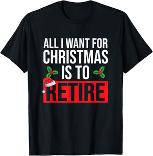 All I Want For Christmas Is To Retire Christmas Retirement T-Shirt - T-Shirt | Black