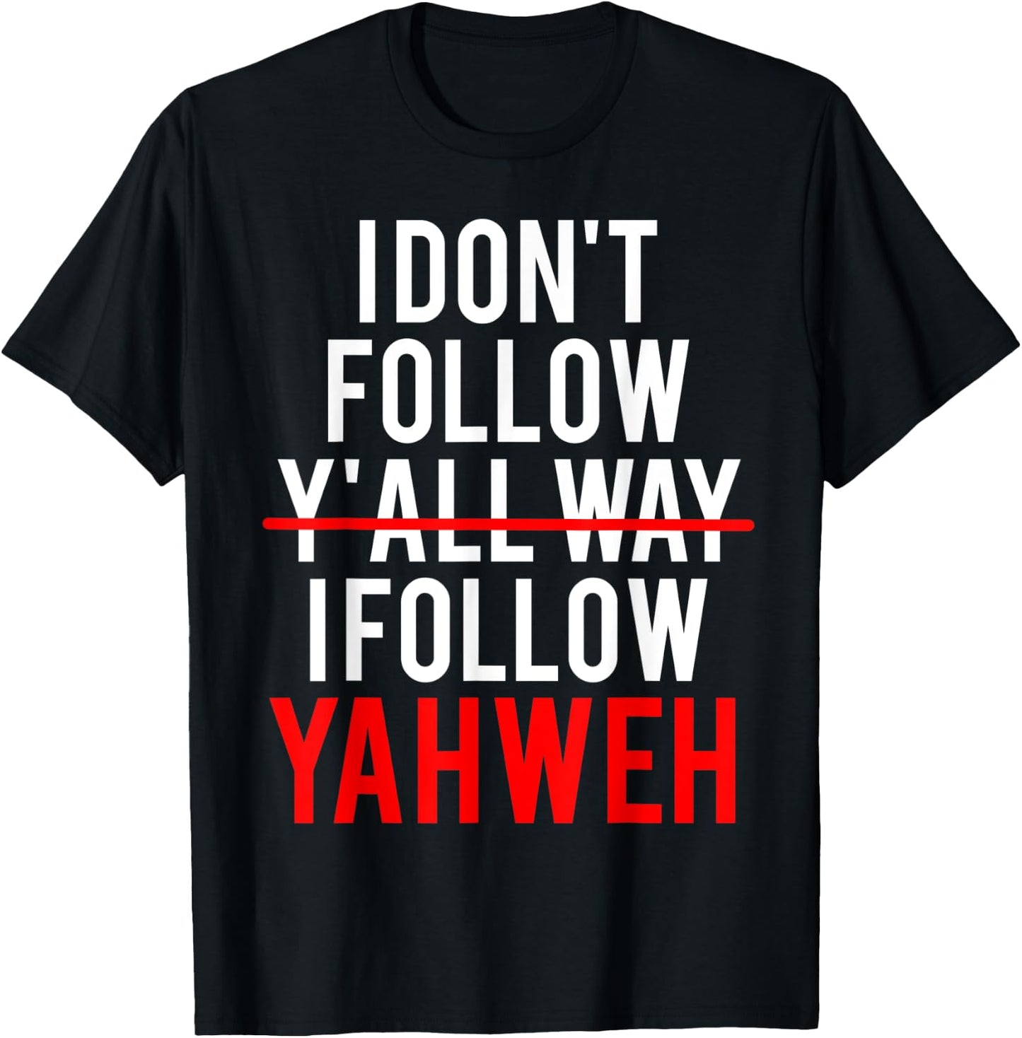 I Don't Follow Y'all Way I Follow Yahweh Christian Believer T-Shirt - T-Shirt | Black