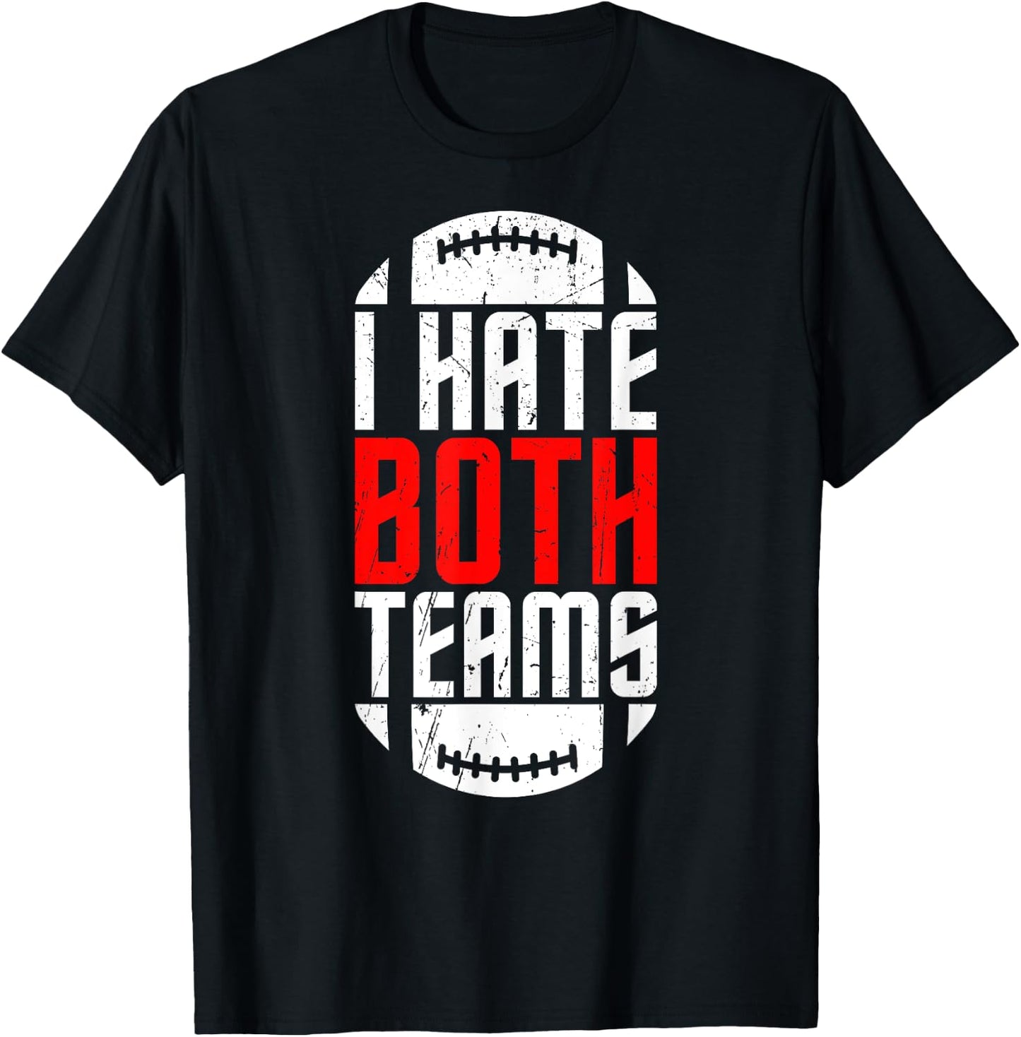 I Hate Both Teams Funny Football Lover Birthday Gifts T-Shirt - T-Shirt | Black