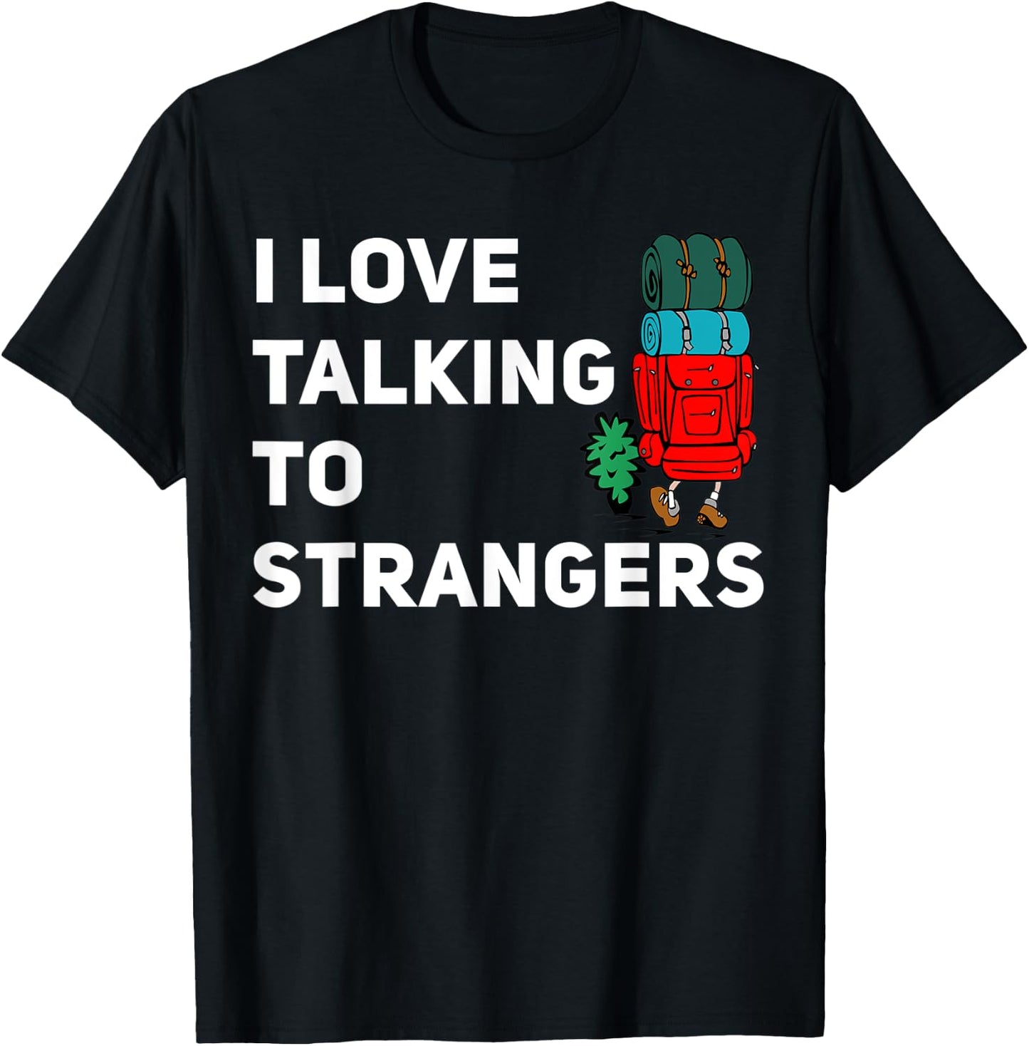 I love talking to strangers funny backpacking Camping T-Shirt - T-Shirt | Black