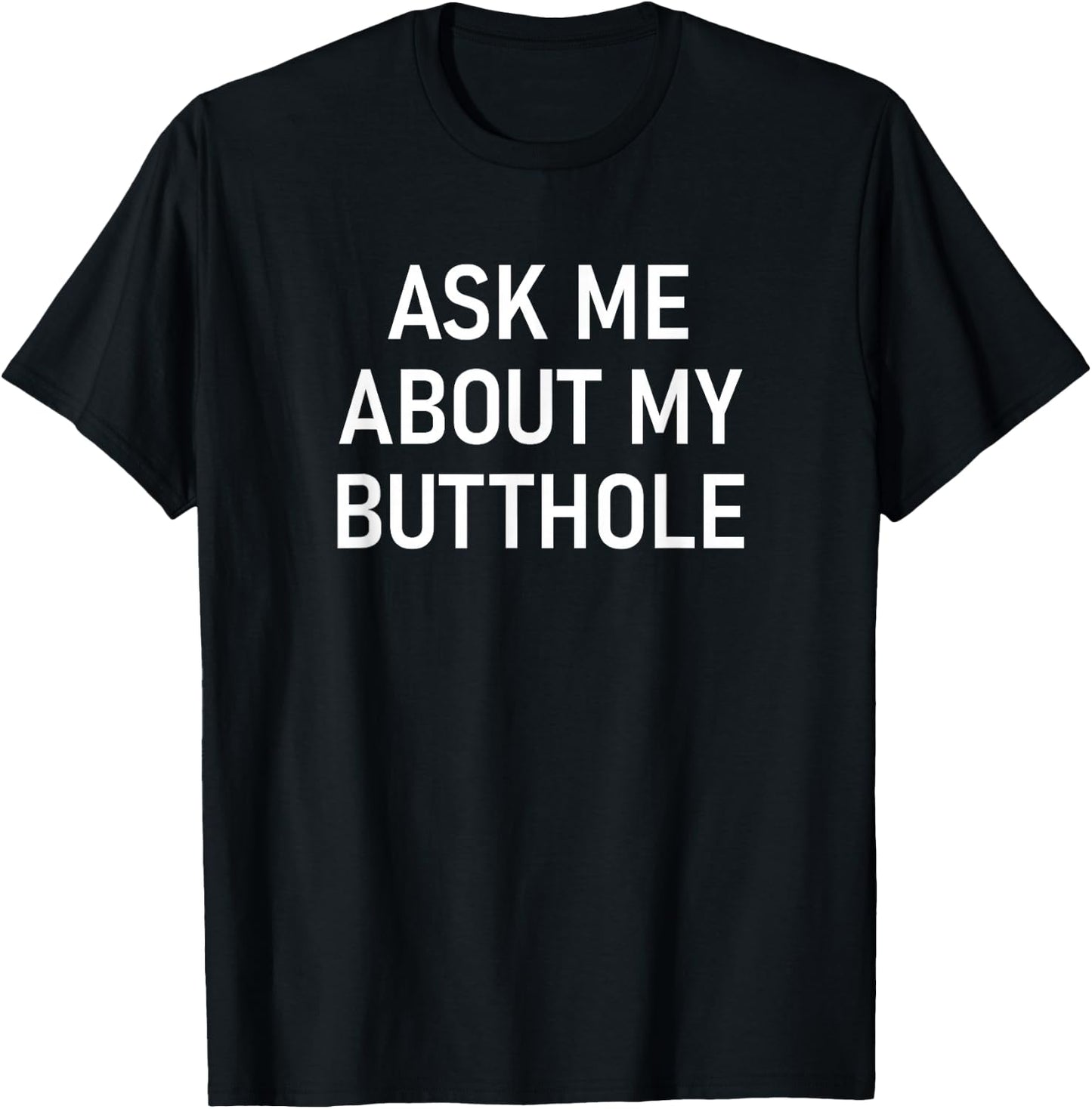 Ask Me About My Butthole, Funny, Jokes, Sarcastic T-Shirt - T-Shirt | Black
