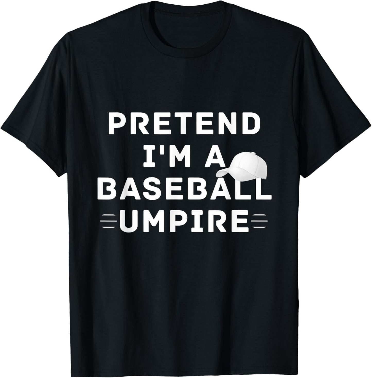 Pretend I'm A Baseball Umpire Costume Halloween Party T-Shirt - T-Shirt | Black