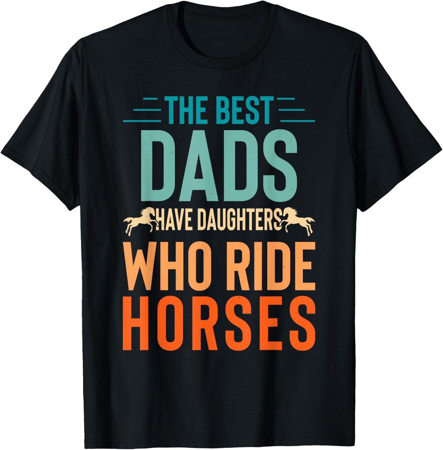 The best dads have daughters who ride horses T-Shirt - T-Shirt | Black