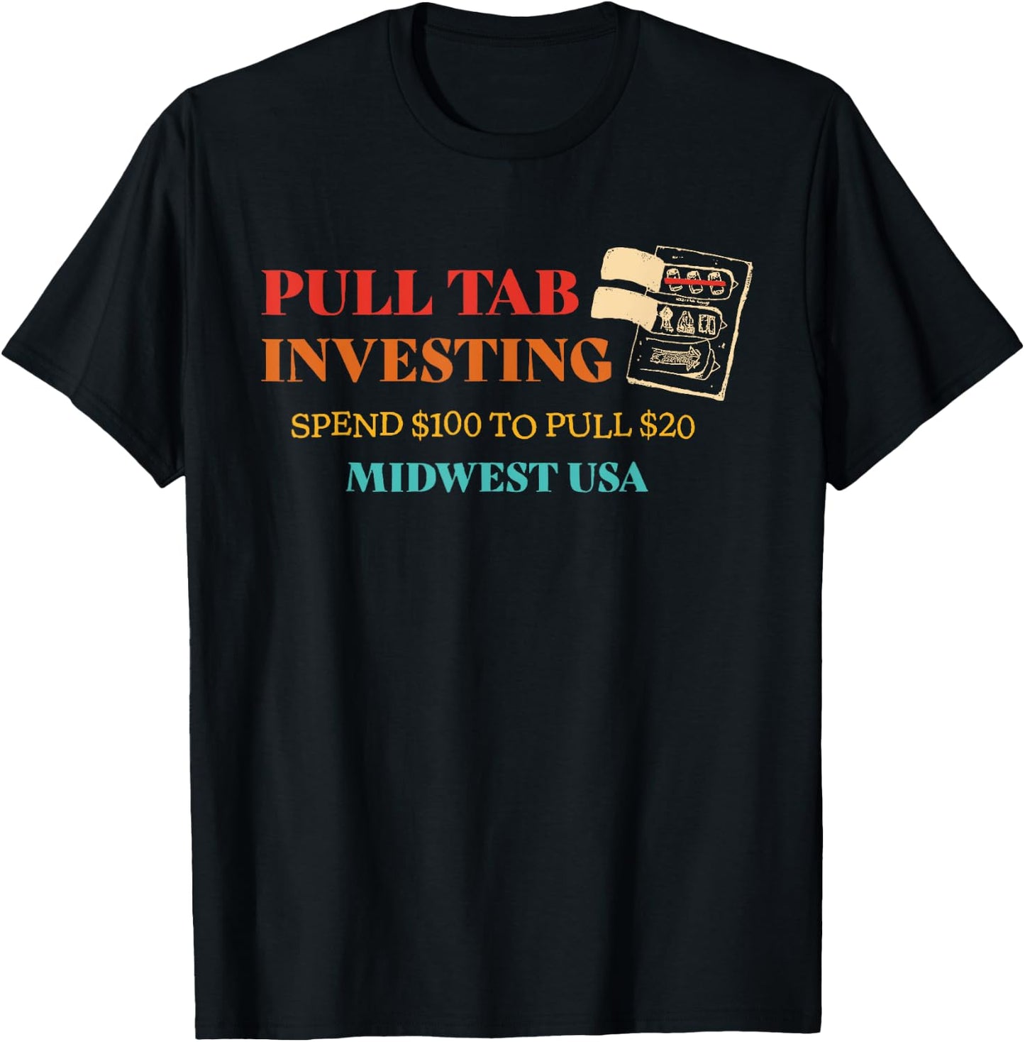 Pull Tab Investing Spend $100 To Pull $20 Midwest Usa T-Shirt - T-Shirt | Black