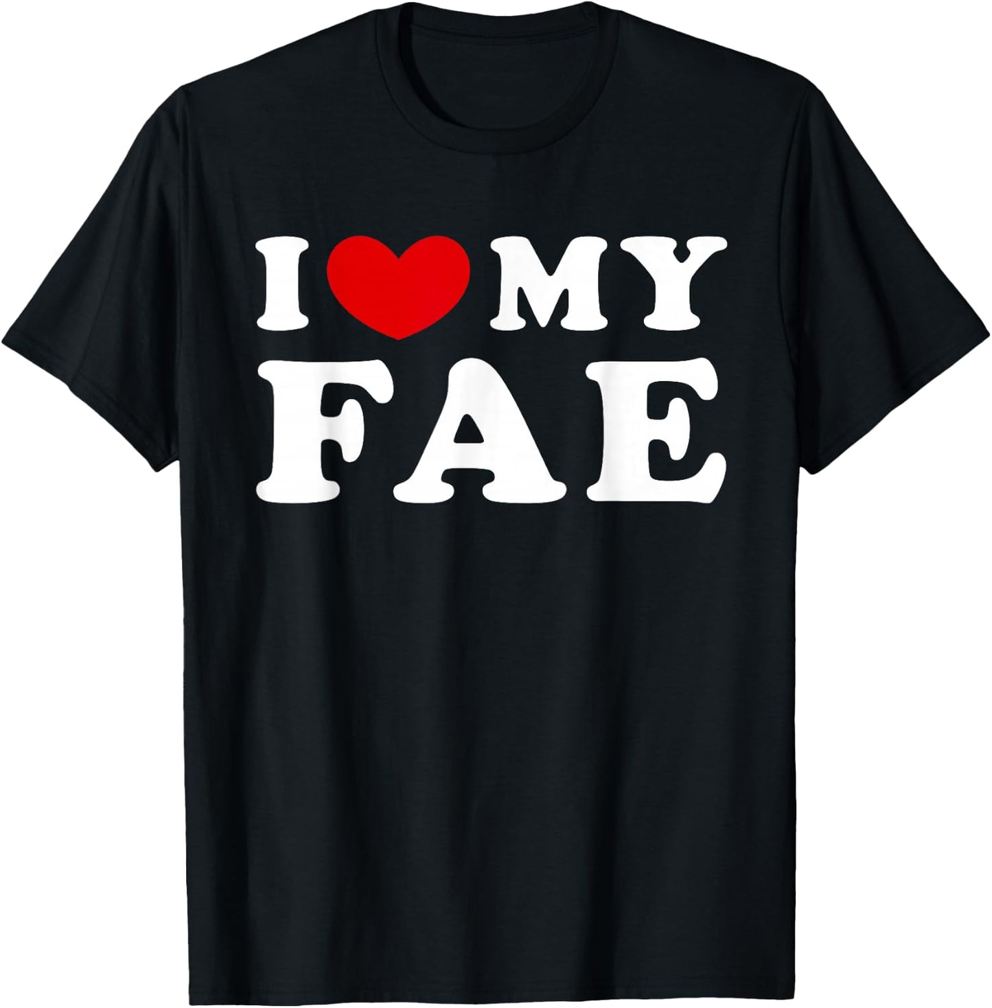 I Love My Fae, I Heart My Fae T-Shirt - T-Shirt | Black
