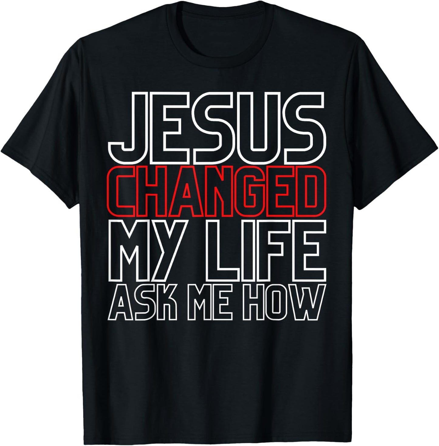 Jesus Changed My Life Ask Me How Christian T-Shirt - T-Shirt | Black