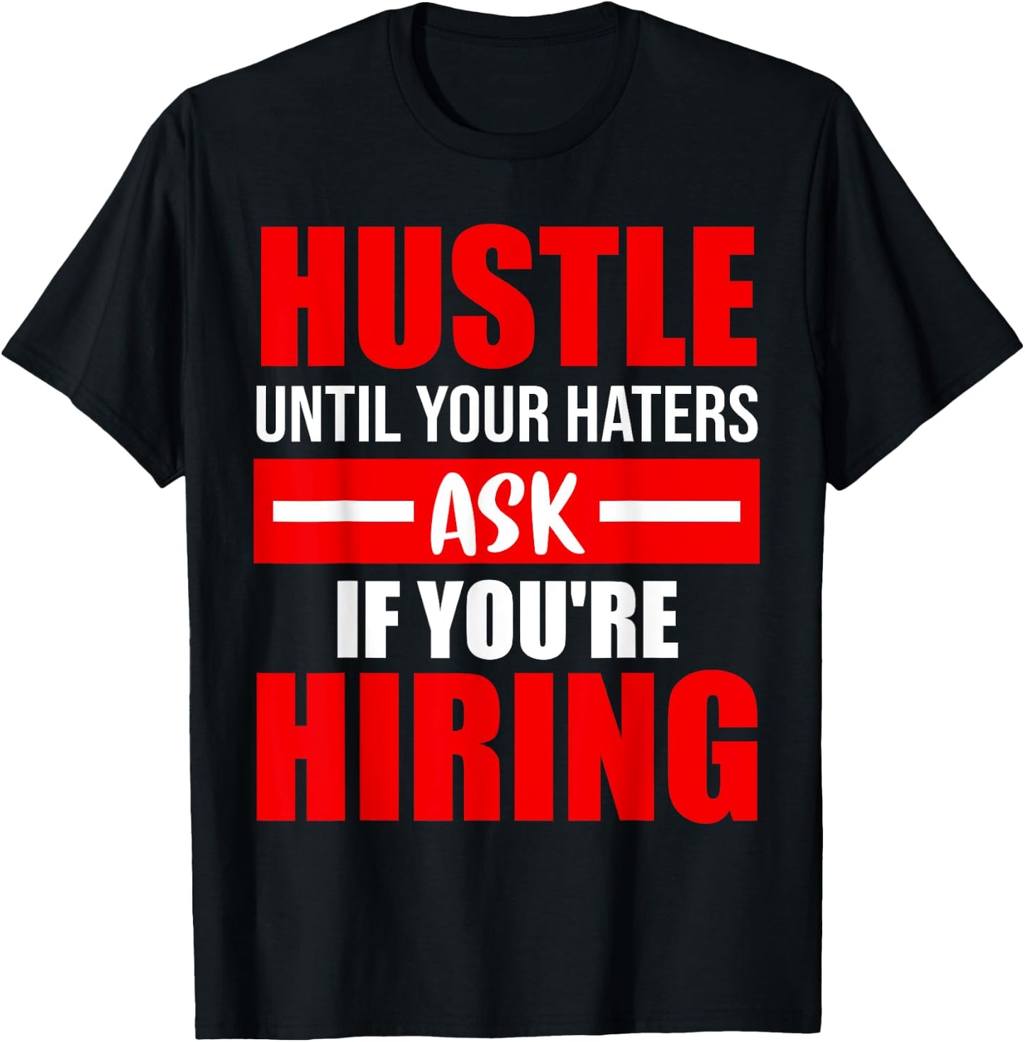 Hustle Until Your Haters Ask If You're Hiring T-Shirt - T-Shirt | Black