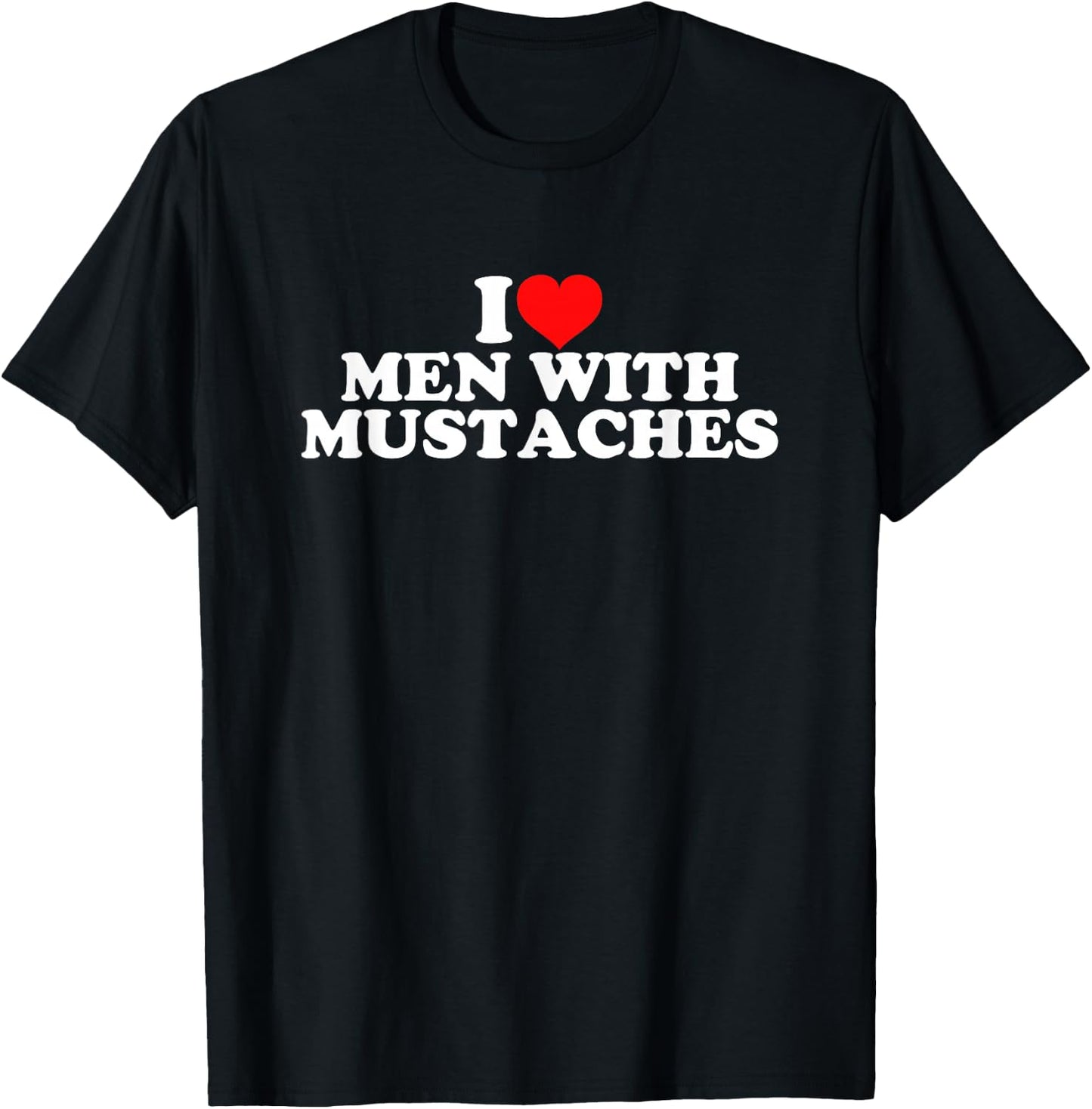 I Love Men With Mustaches T-Shirt - T-Shirt | Black