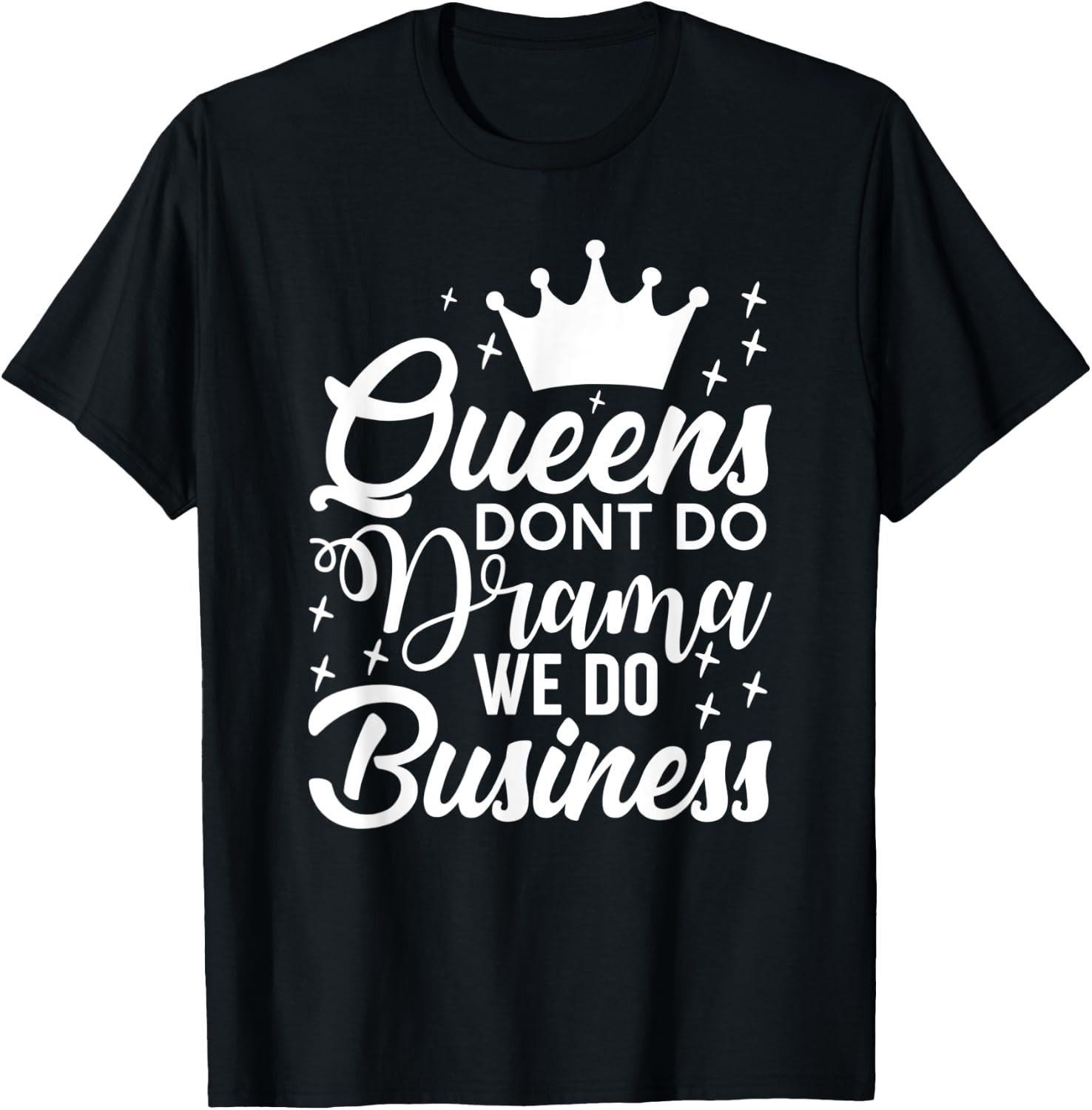 Queens Don't Do Drama We Do Business T-Shirt - T-Shirt | Black