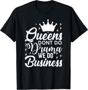 Queens Don't Do Drama We Do Business T-Shirt - T-Shirt | Black