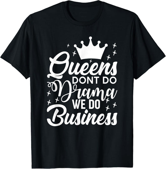 Queens Don't Do Drama We Do Business T-Shirt - T-Shirt | Black