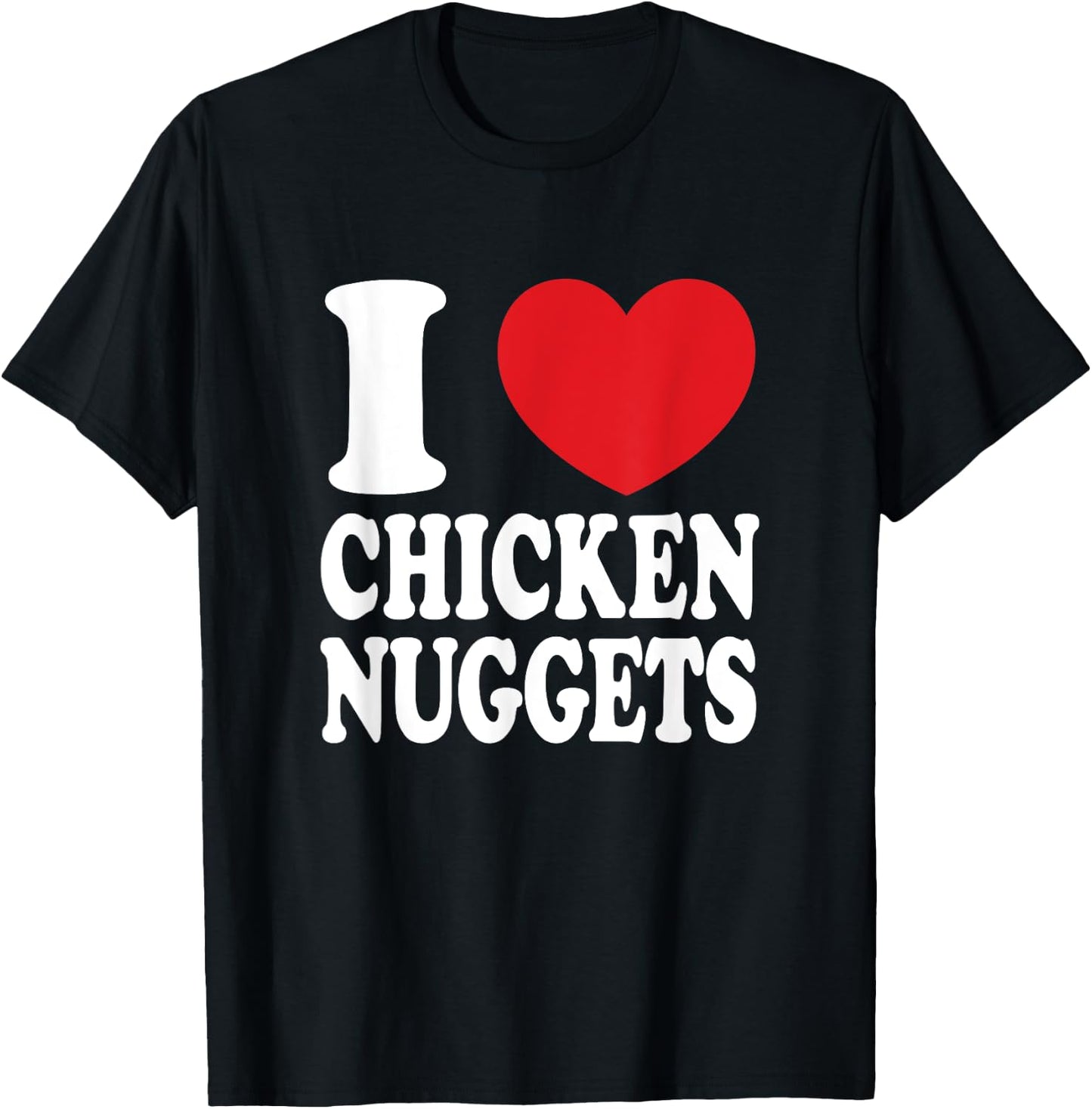 I Love Chicken Nuggets I Heart Chicken Nuggets T-Shirt - T-Shirt | Black