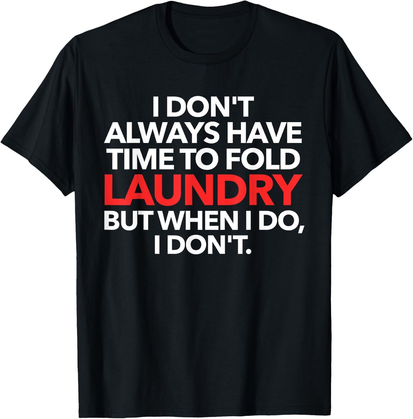 I Don't Always Have Time To Fold Laundry But When I Do T-Shirt - T-Shirt | Black
