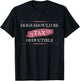 Dogs Should Be Tax Deductible T-Shirt - T-Shirt | Black