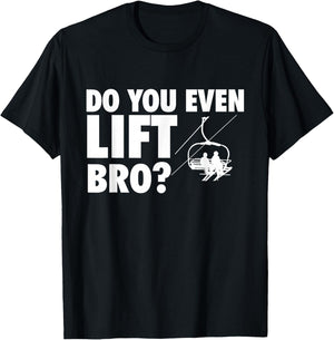 Do You Even Lift Bro - Ski Skier Skiing Lover T-Shirt - T-Shirt | Black