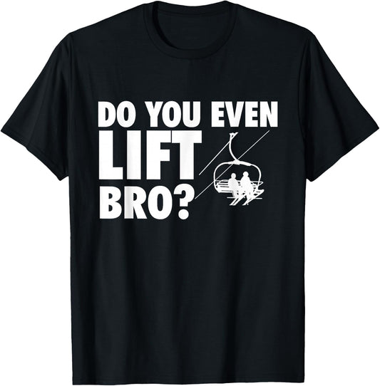 Do You Even Lift Bro - Ski Skier Skiing Lover T-Shirt - T-Shirt | Black