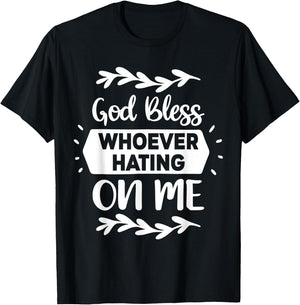 God Bless Whoever Hating On Me T-Shirt - T-Shirt | Black