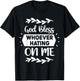 God Bless Whoever Hating On Me T-Shirt - T-Shirt | Black