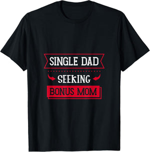 Single Dad Seeking Bonus Mom Family Single Dad T-Shirt - T-Shirt | Black