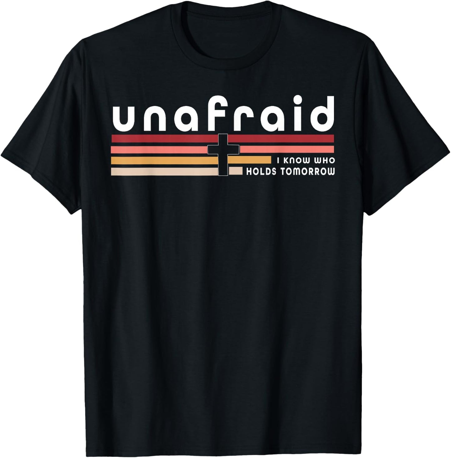 Unafraid I Know Who Holds Tomorrow T-Shirt - T-Shirt | Black
