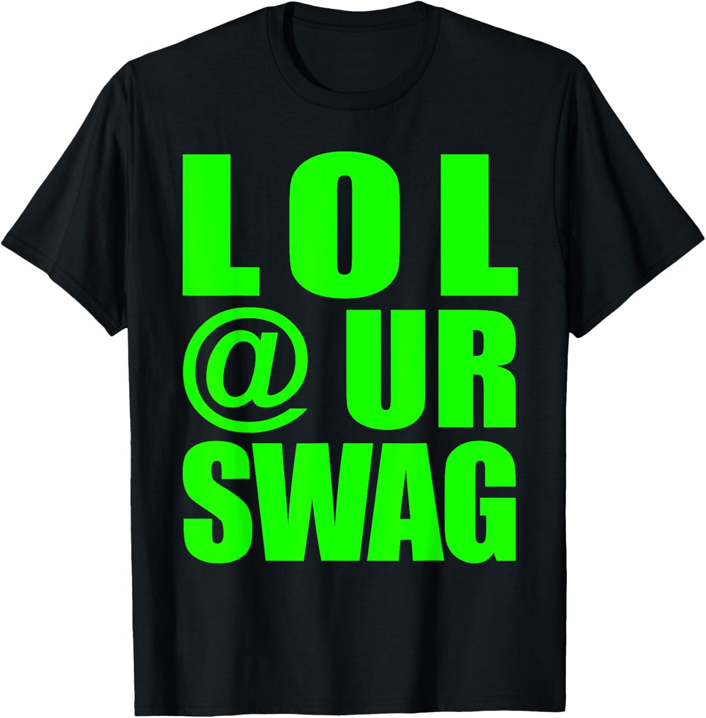 LOL @ UR SWAG Fun Dank Meme Drip Style Joke Funny T-Shirt - T-Shirt | Black