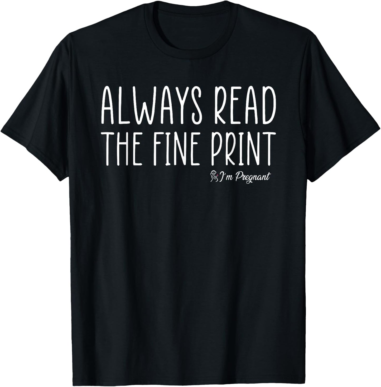 Always Read The Fine Print I'm Pregnant Pregnancy Reveal T-Shirt - T-Shirt | Black