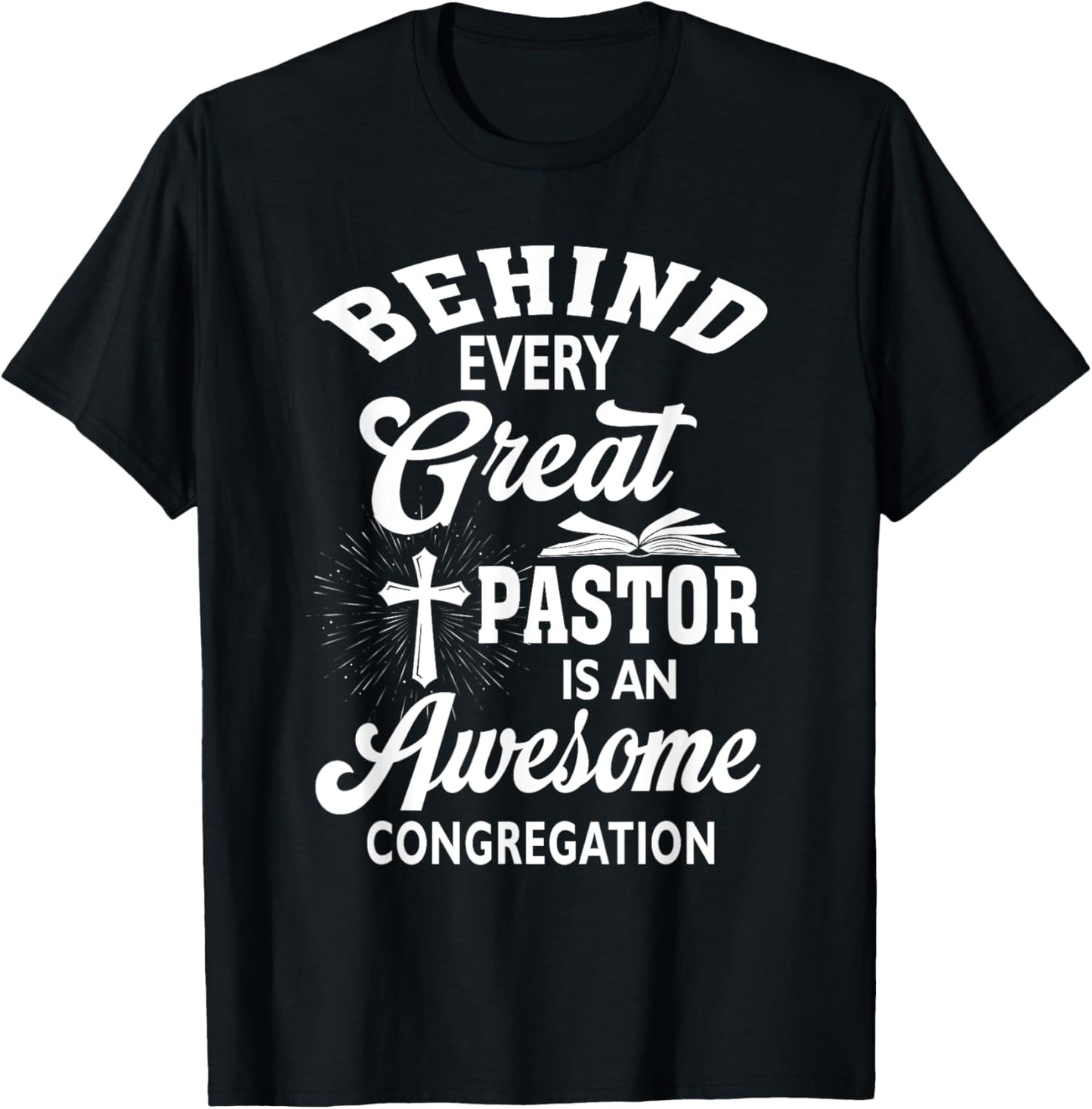 Behind Every Great Pastor Is An Awesome Congregation T-Shirt - T-Shirt | Black