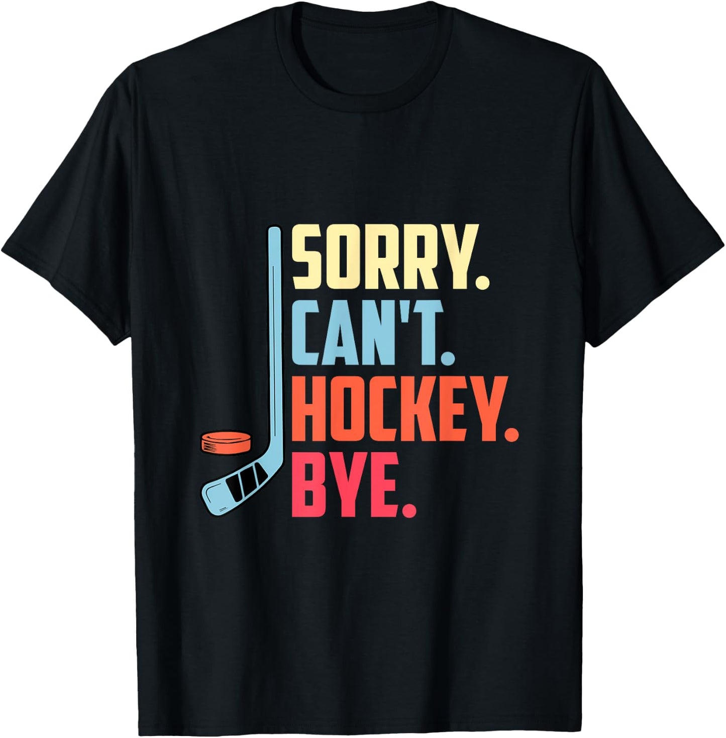 Sorry Cant. Hockey Bye Ice Hockey Sport T-Shirt - T-Shirt | Black