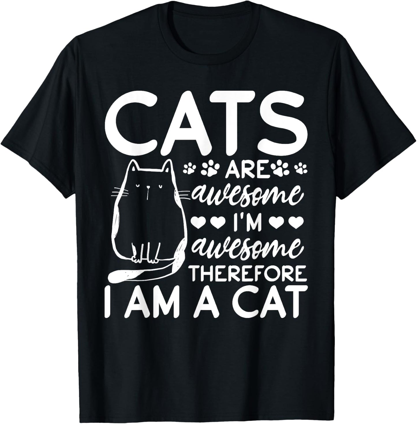 Cats Are Awesome I'm Awesome Therefore I Am A Cat T-Shirt - T-Shirt | Black