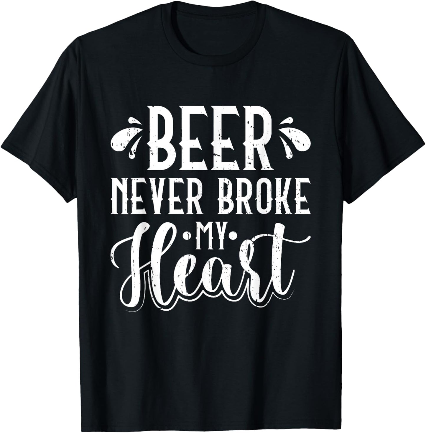 Beer Never Broke My Heart Beer Lover T-Shirt - T-Shirt | Black