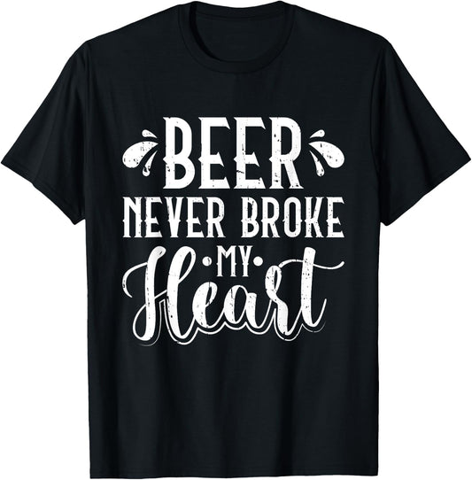 Beer Never Broke My Heart Beer Lover T-Shirt - T-Shirt | Black