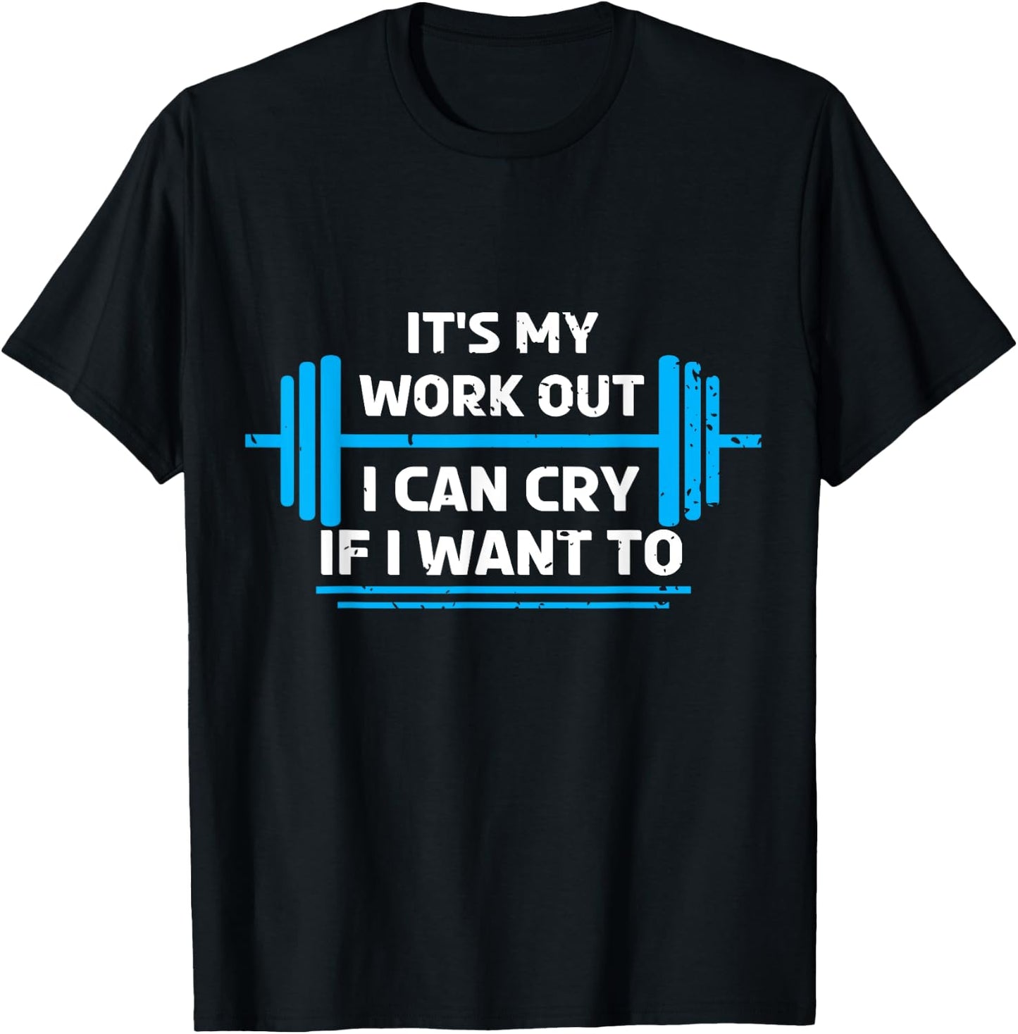 It's My Workout I Can Cry If I Want To Funny Fitness Gym T-Shirt - T-Shirt | Black