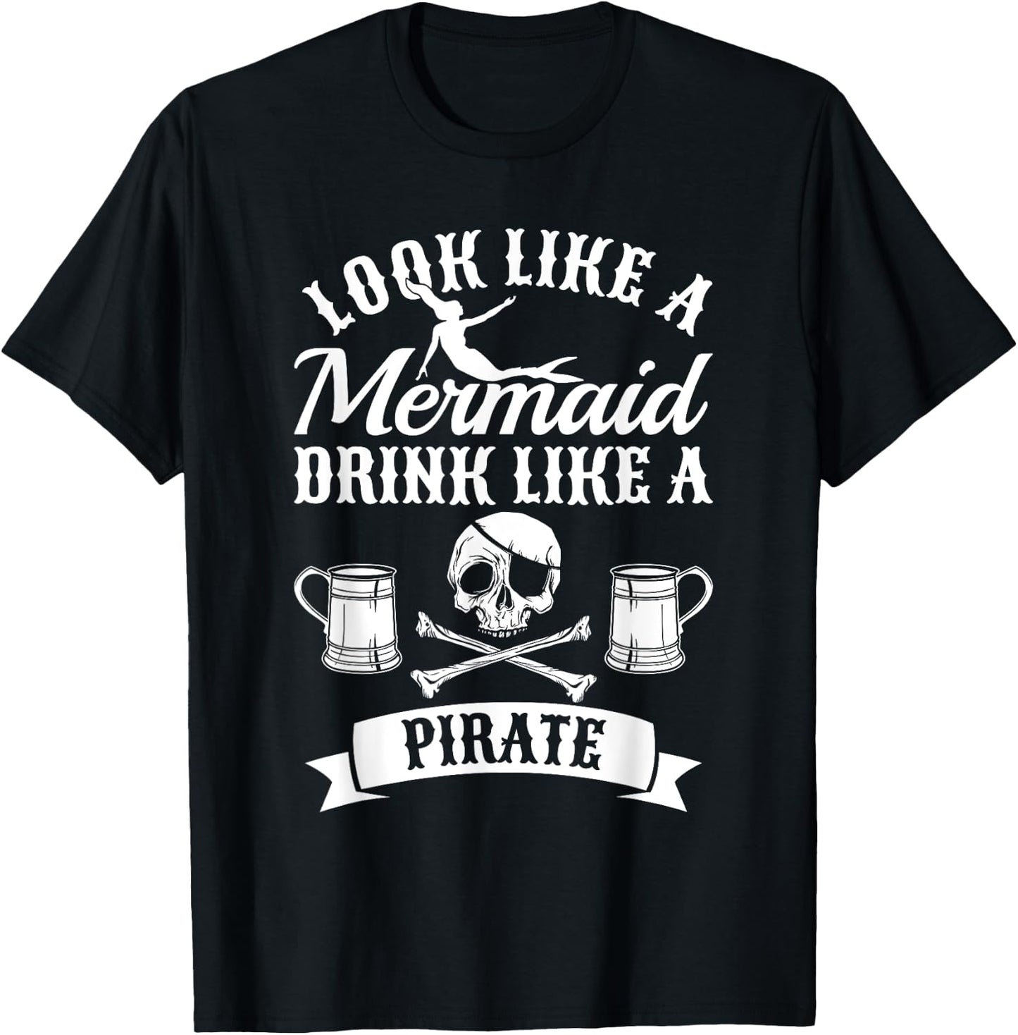 Look Like A Mermaid Drink Like A Pirate Halloween Pirates T-Shirt - T-Shirt | Black
