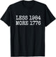 Less 1984 More 1776 Freedom USA Save America Constitution T T-Shirt - T-Shirt | Black