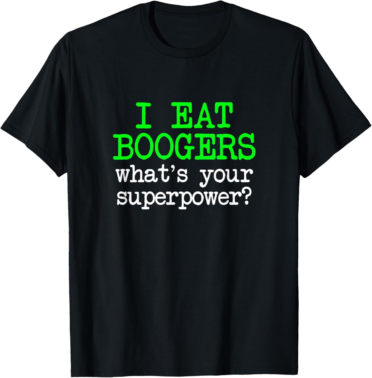 I Eat Boogers, Funny Gross Embarrassing Antisocial Joke Gag T-Shirt - T-Shirt | Black