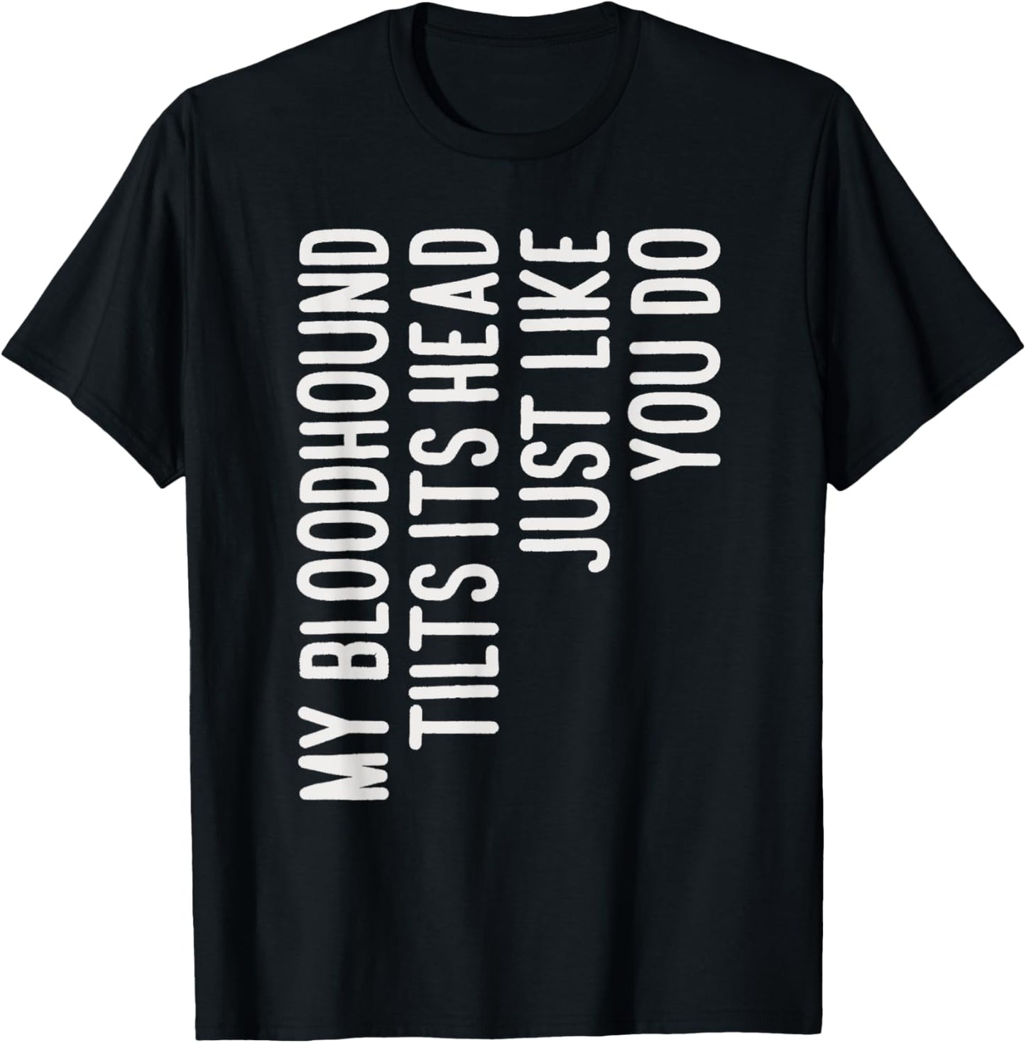 My Bloodhound Tilts Its Head Funny Bloodhound Dog Owner Women Kids T-Shirt - T-Shirt | Black