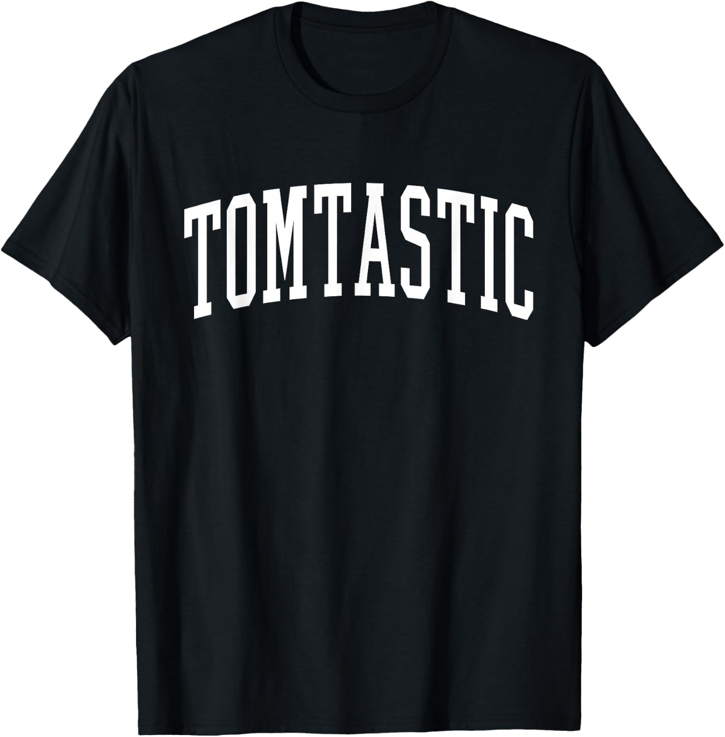 Tom Funny First Name Tomtastic T-Shirt - T-Shirt | Black