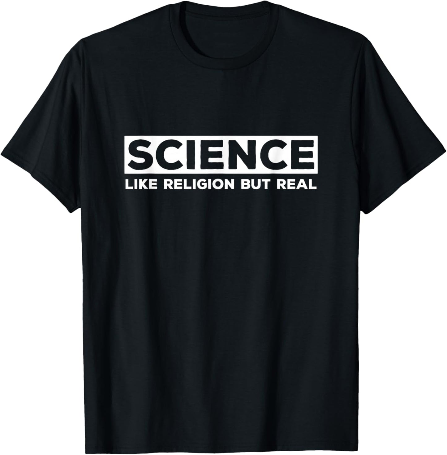 Science Like Religion But Real - Atheist T-Shirt - T-Shirt | Black