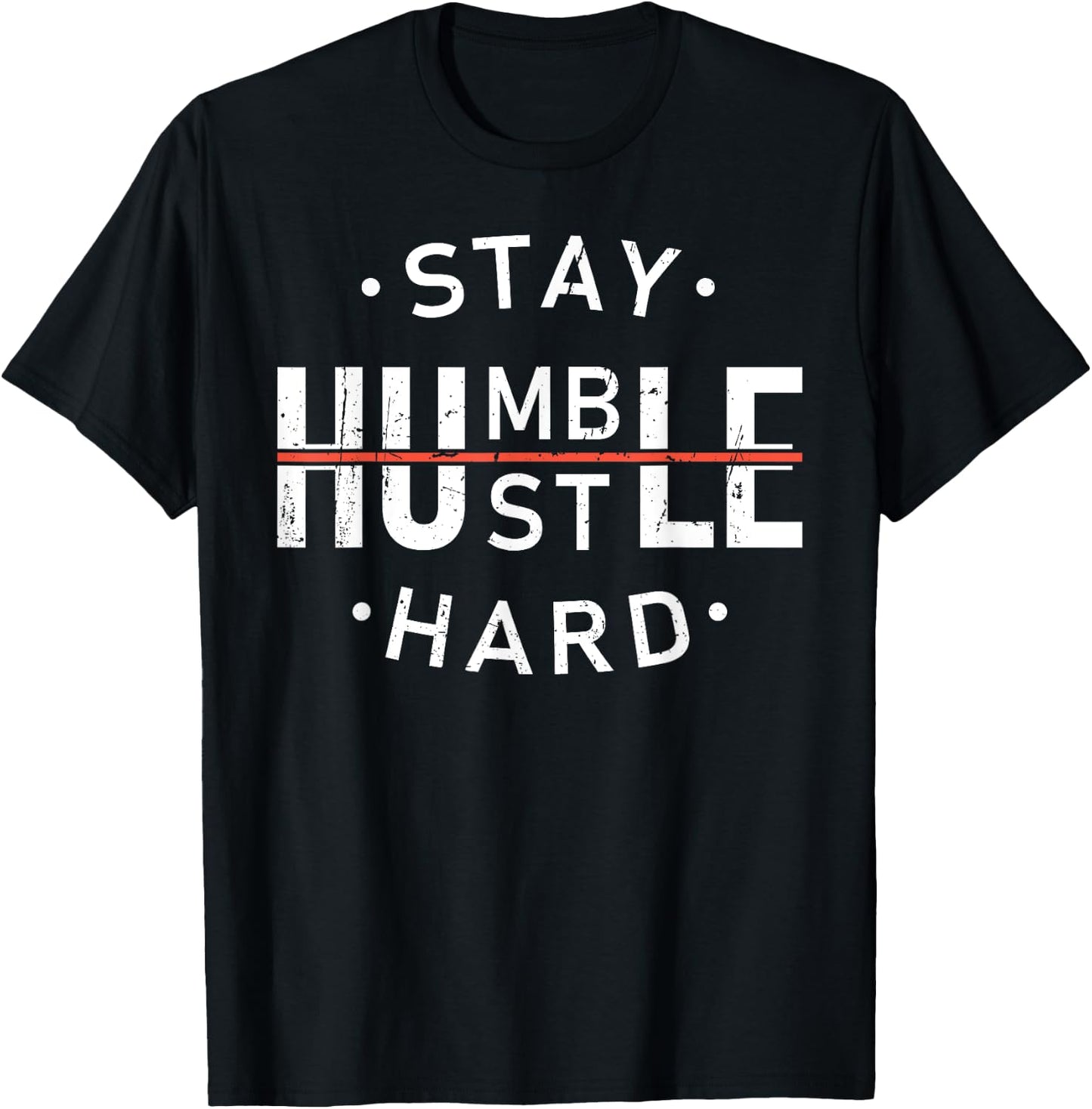 Stay Humble & Hustle Hard Hardwork Message Hustler Men Women T-Shirt - T-Shirt | Black