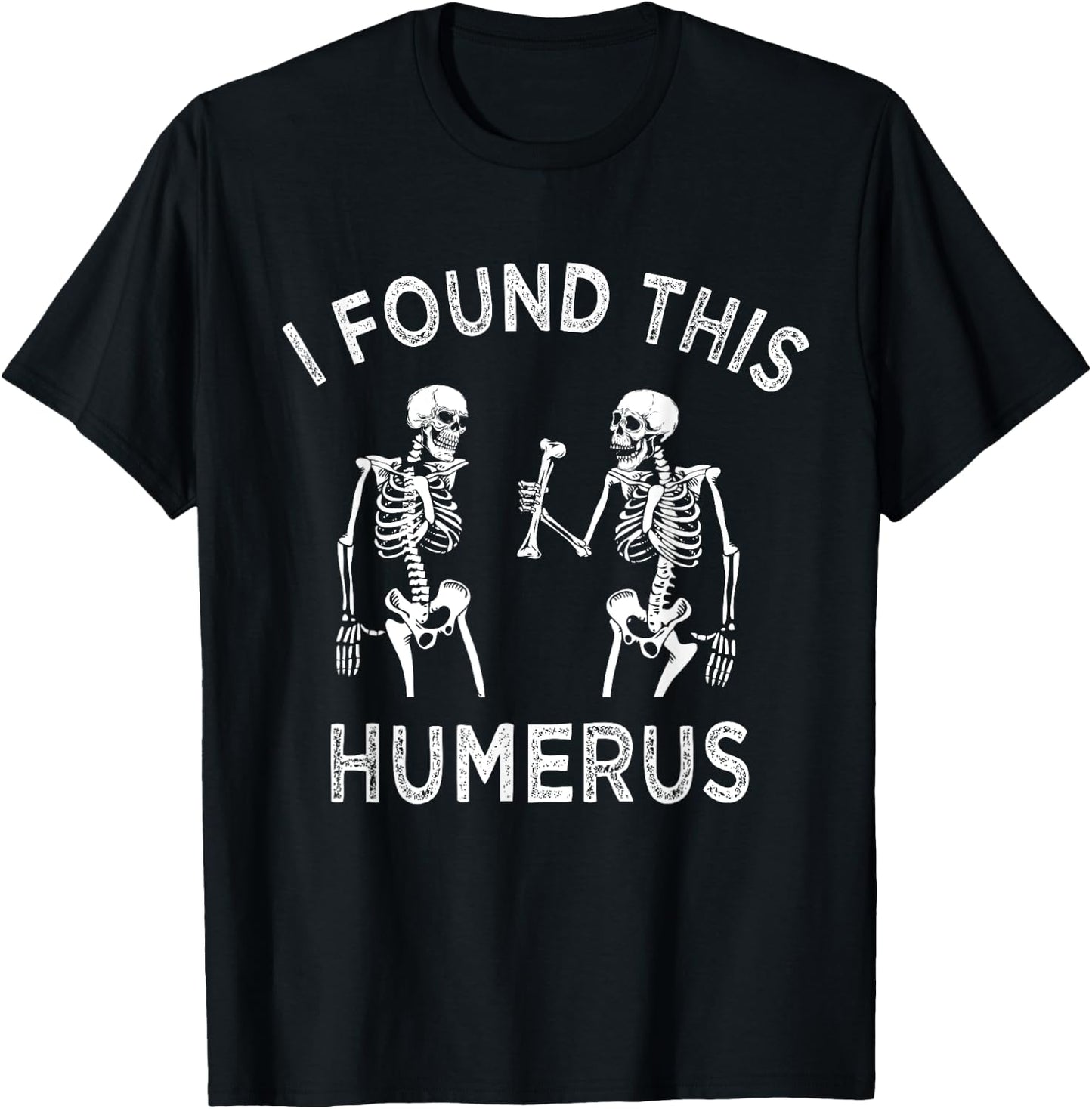 Funny I Found This Humerus Skeleton Halloween Costume T-Shirt - T-Shirt | Black