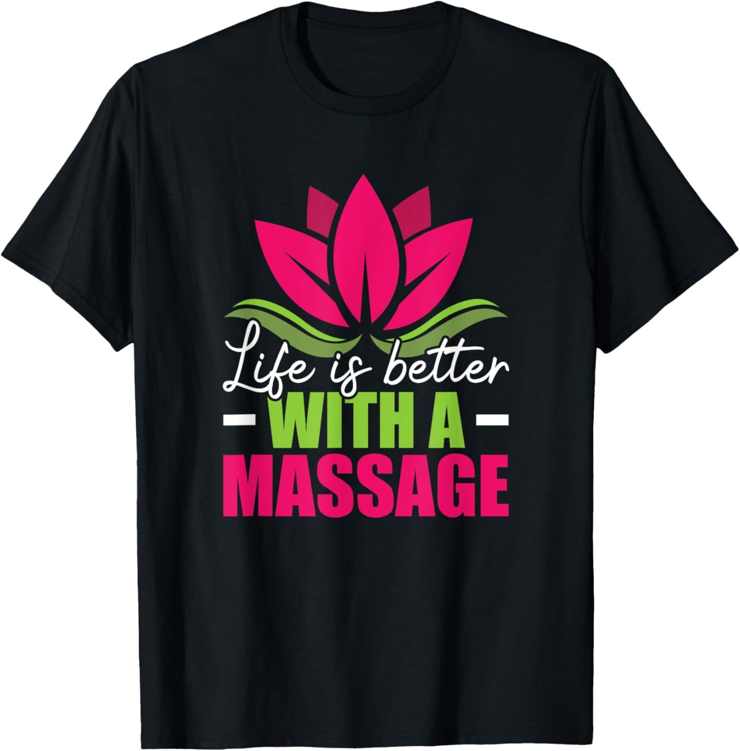Life Is Better With A Massage Funny Massage Therapist T-Shirt - T-Shirt | Black