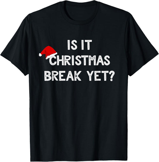 Is It Christmas Break Yet Shirt Funny Xmas Teacher Gift Women T-Shirt - T-Shirt | Black