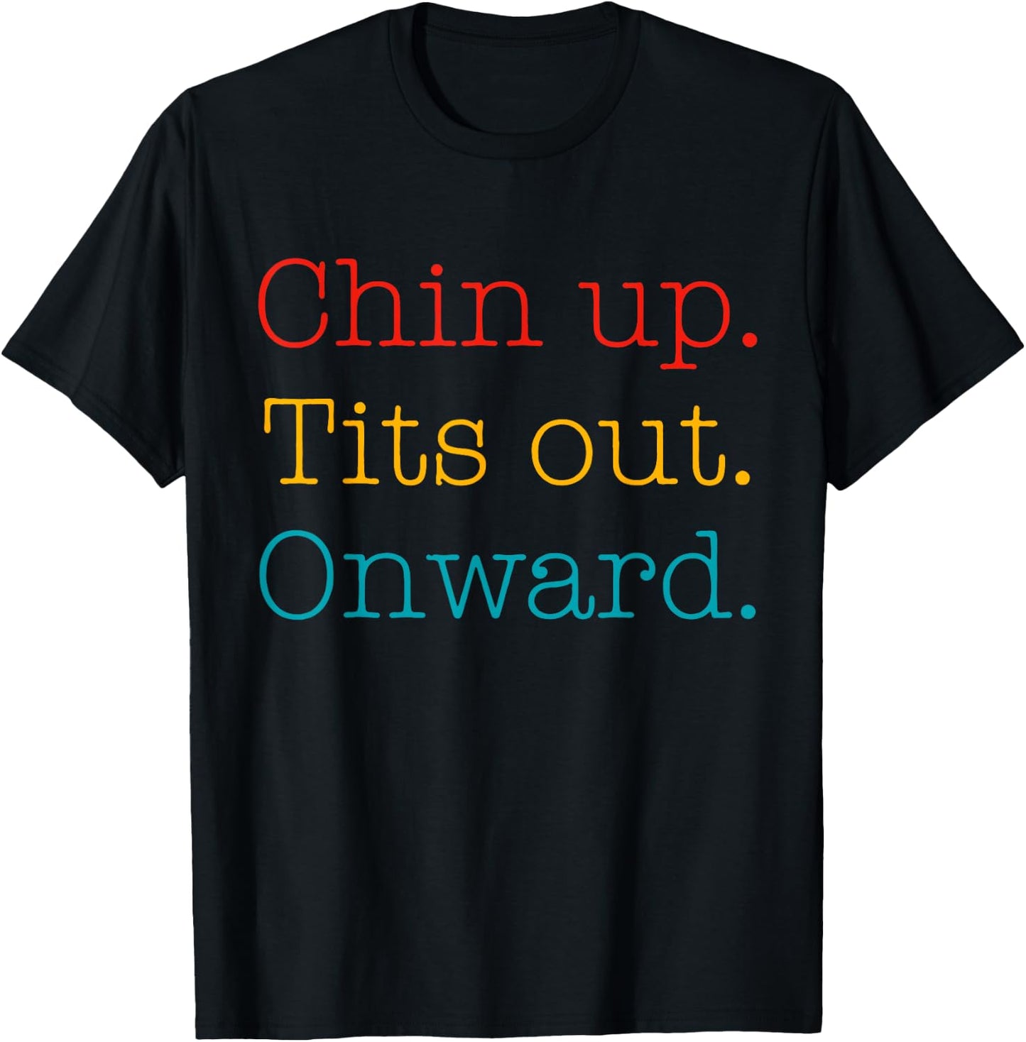 Chin Up Tits Out Onward Apparel T-Shirt - T-Shirt | Black