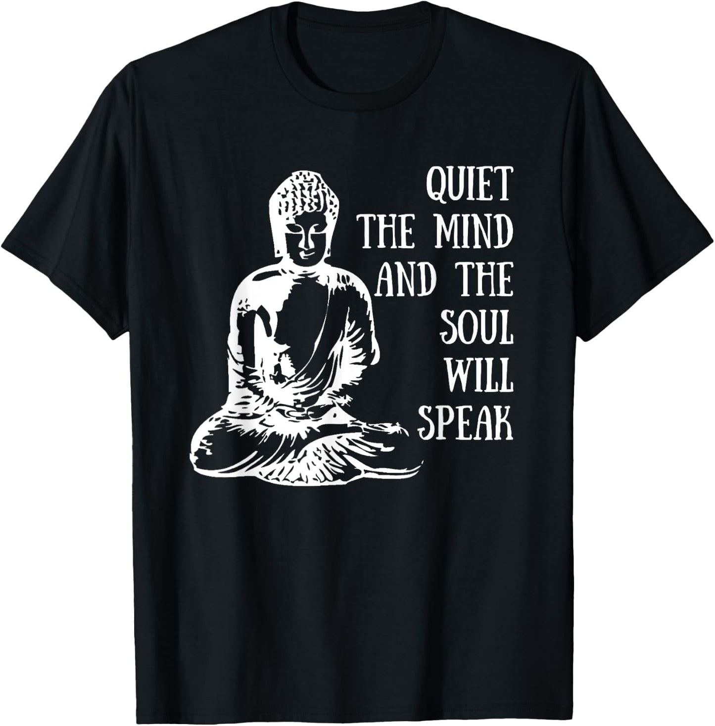 Quiet The Mind And The Soul Will Speak Buddha Quote Saying T-Shirt - T-Shirt | Black