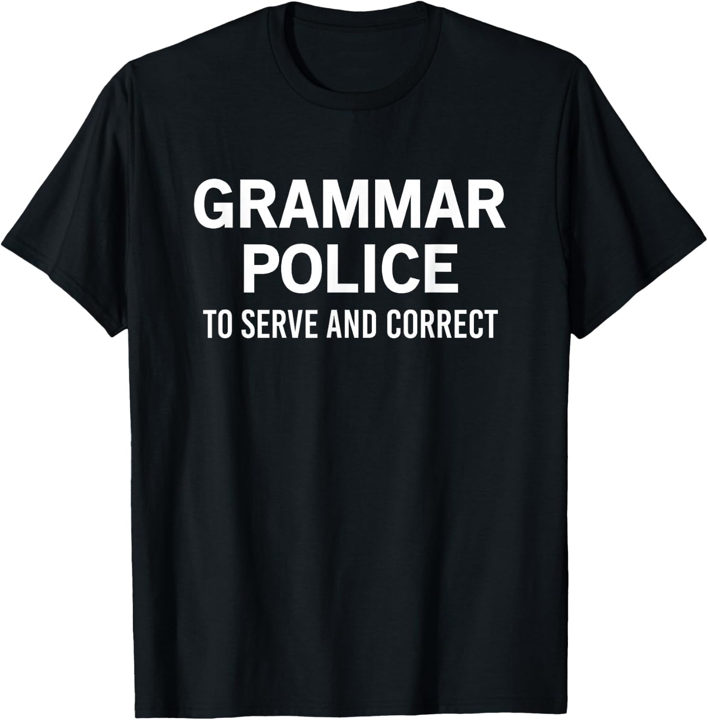 Grammar Police To Serve And Correct T-Shirt - T-Shirt | Black